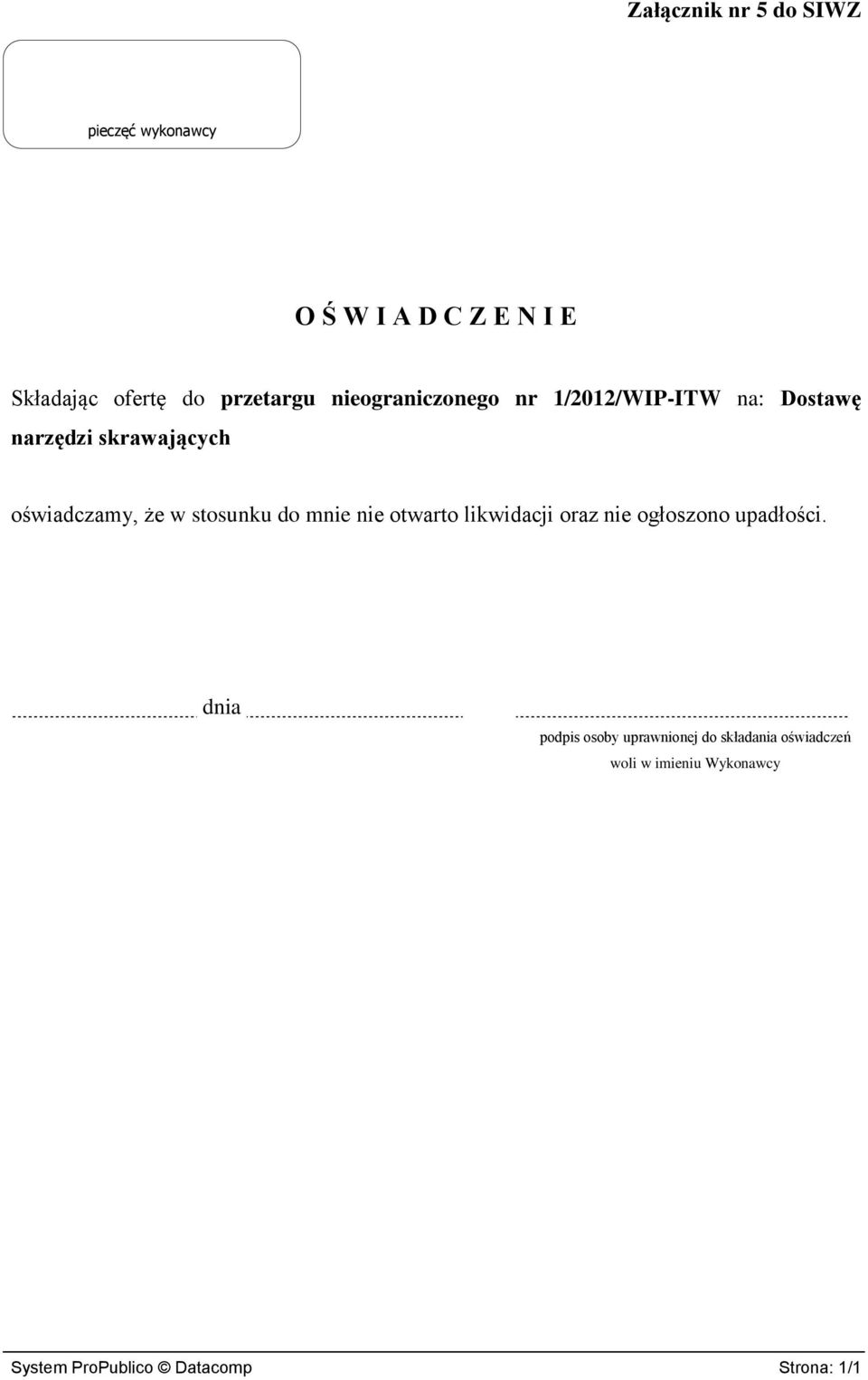 że w stosunku do mnie nie otwarto likwidacji oraz nie ogłoszono upadłości.