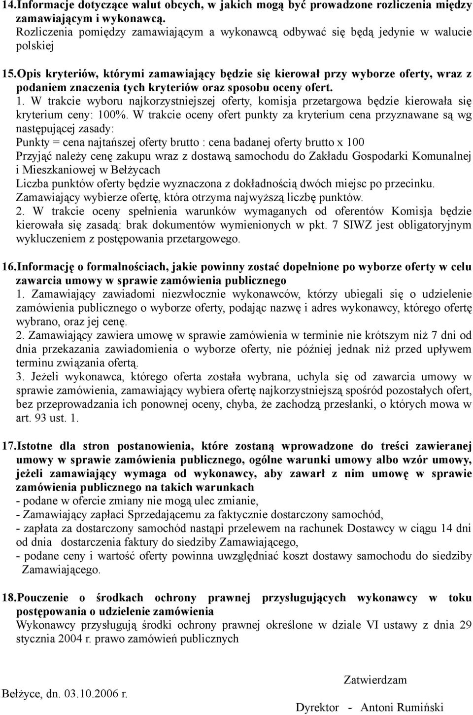 Opis kryteriów, którymi zamawiający będzie się kierował przy wyborze oferty, wraz z podaniem znaczenia tych kryteriów oraz sposobu oceny ofert. 1.