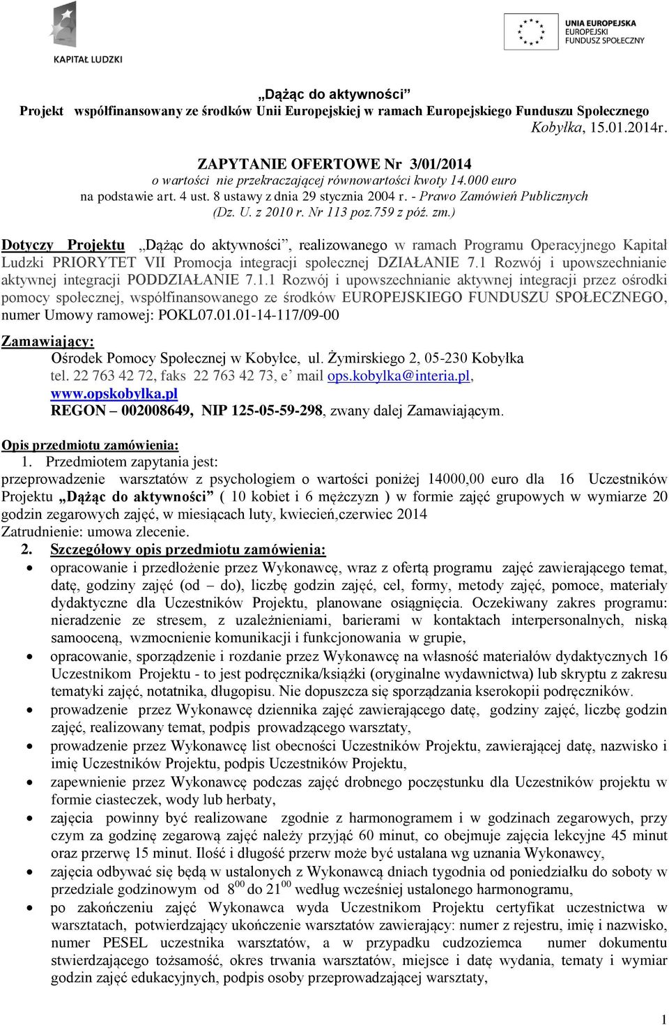 ) Dotyczy Projektu Dążąc do aktywności, realizowanego w ramach Programu Operacyjnego Kapitał Ludzki PRIORYTET VII Promocja integracji społecznej DZIAŁANIE 7.