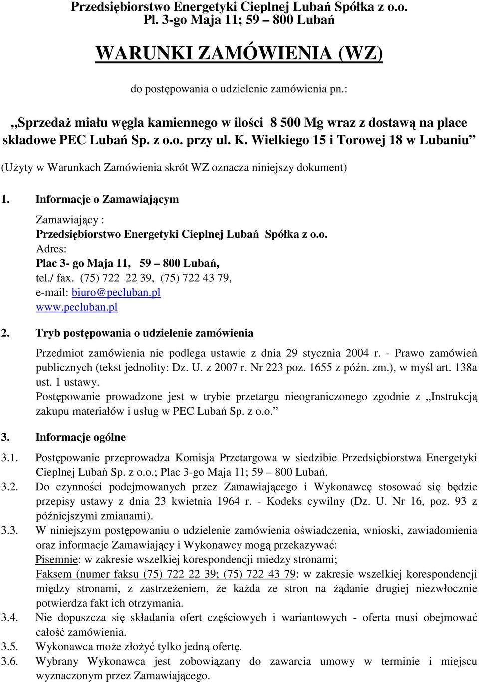 Wielkiego 15 i Torowej 18 w Lubaniu (UŜyty w Warunkach Zamówienia skrót WZ oznacza niniejszy dokument) 1. Informacje o Zamawiającym Zamawiający : Przedsiębiorstwo Energetyki Cieplnej Lubań Spółka z o.