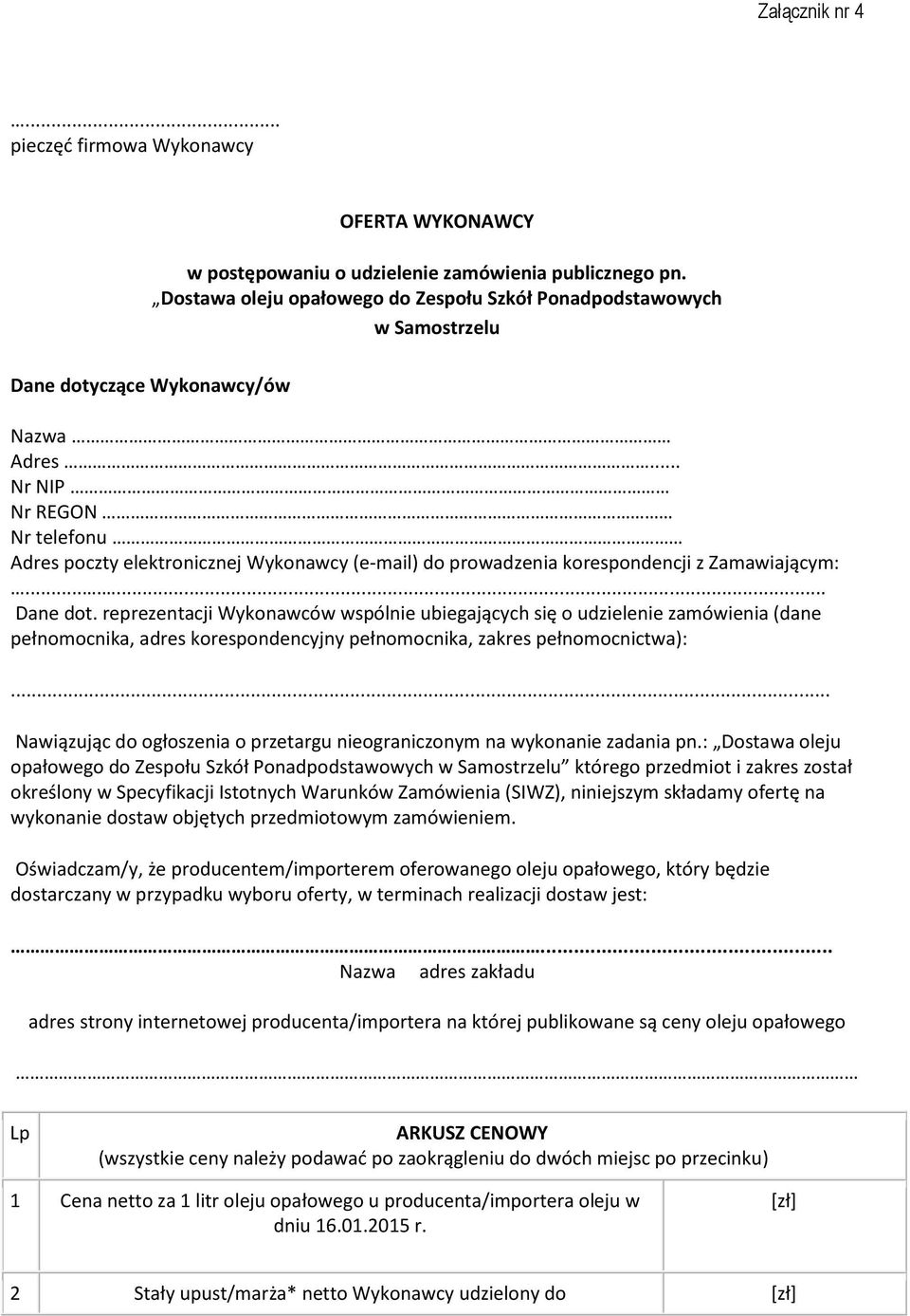 .. Nr NIP Nr REGON Nr telefonu Adres poczty elektronicznej Wykonawcy (e-mail) do prowadzenia korespondencji z Zamawiającym:....... Dane dot.