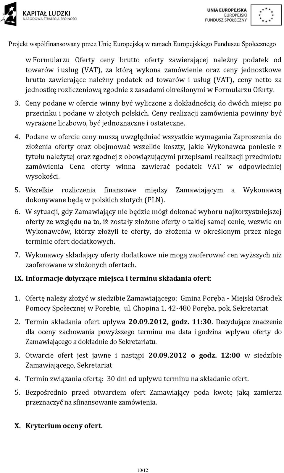 Ceny podane w ofercie winny być wyliczone z dokładnością do dwóch miejsc po przecinku i podane w złotych polskich.