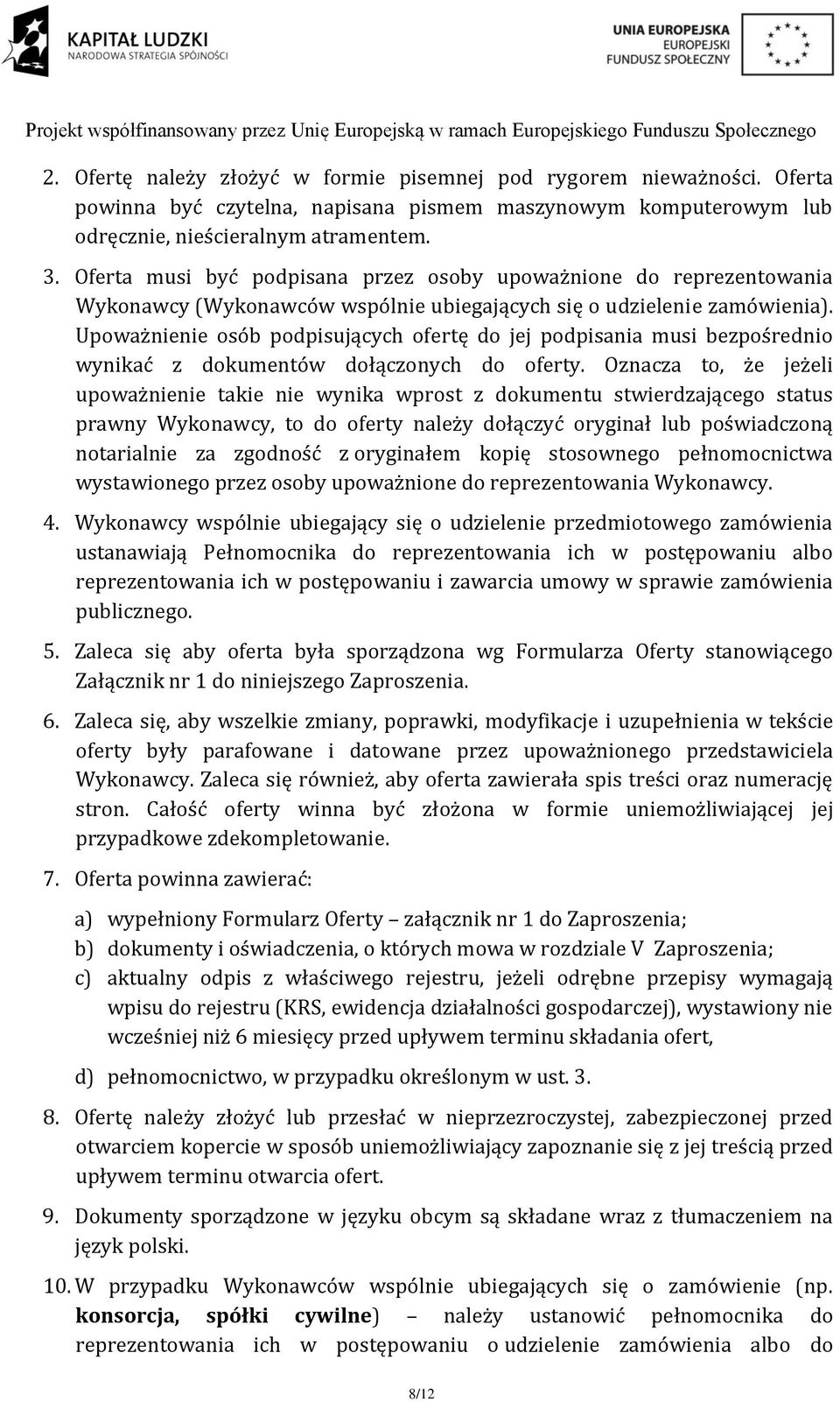 Upoważnienie osób podpisujących ofertę do jej podpisania musi bezpośrednio wynikać z dokumentów dołączonych do oferty.