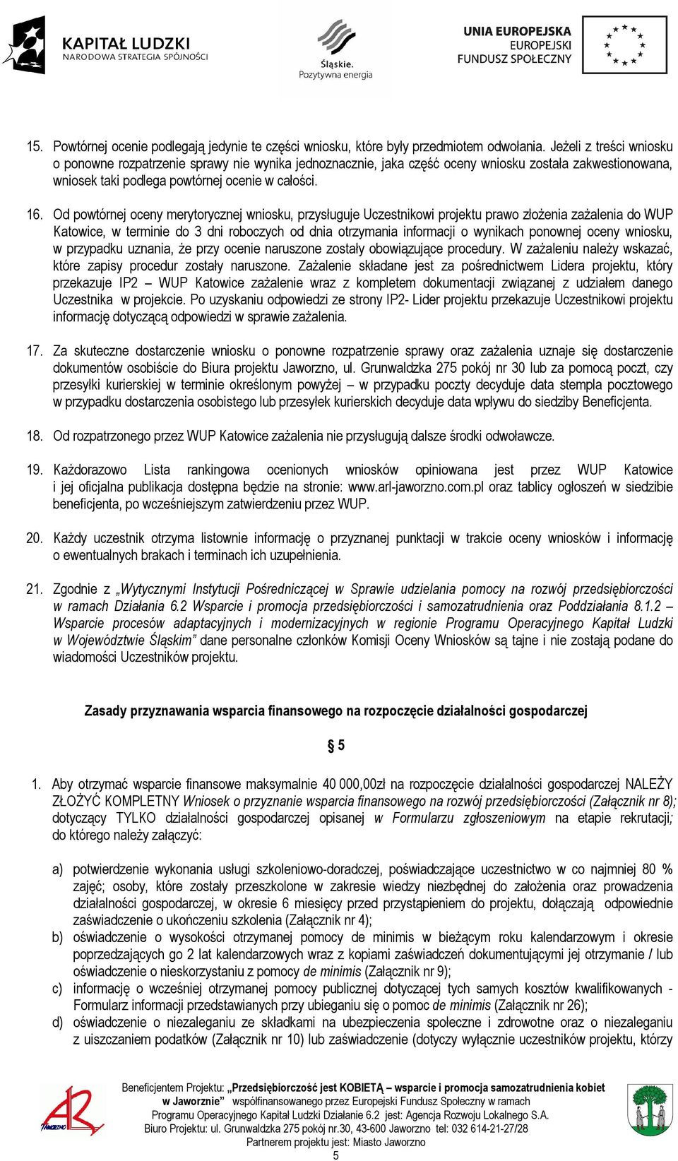 Od powtórnej oceny merytorycznej wniosku, przysługuje Uczestnikowi projektu prawo złożenia zażalenia do WUP Katowice, w terminie do 3 dni roboczych od dnia otrzymania informacji o wynikach ponownej