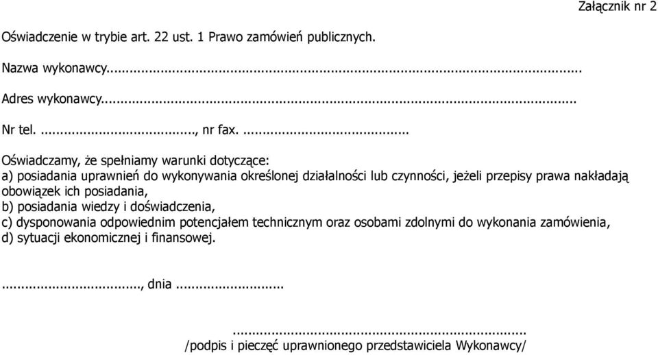 czynności, jeżeli przepisy prawa nakładają obowiązek ich posiadania, b) posiadania wiedzy i doświadczenia, c)