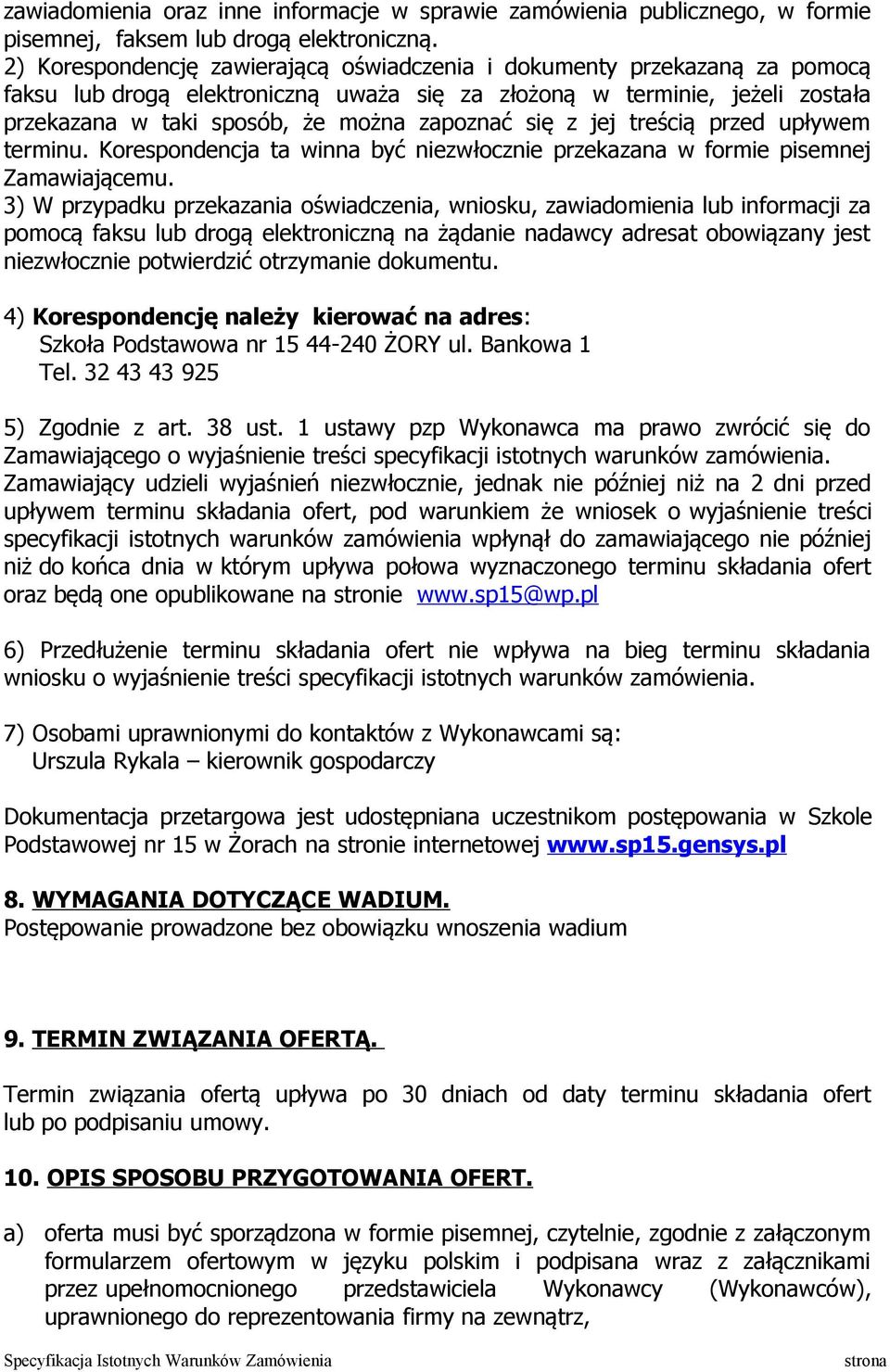 się z jej treścią przed upływem terminu. Korespondencja ta winna być niezwłocznie przekazana w formie pisemnej Zamawiającemu.