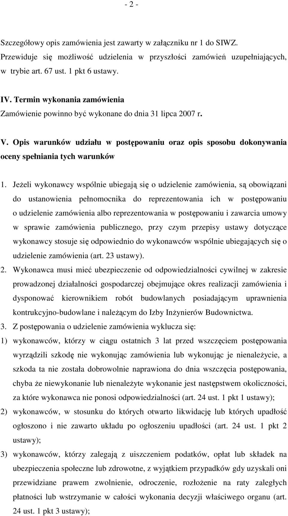 Jeżeli wykonawcy wspólnie ubiegają się o udzielenie zamówienia, są obowiązani do ustanowienia pełnomocnika do reprezentowania ich w postępowaniu o udzielenie zamówienia albo reprezentowania w