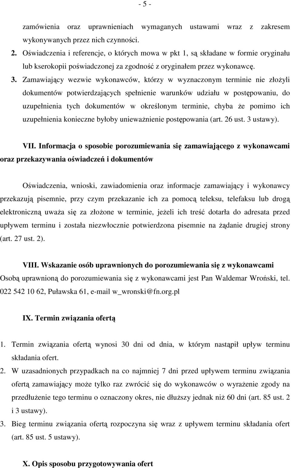 Zamawiający wezwie wykonawców, którzy w wyznaczonym terminie nie złożyli dokumentów potwierdzających spełnienie warunków udziału w postępowaniu, do uzupełnienia tych dokumentów w określonym terminie,