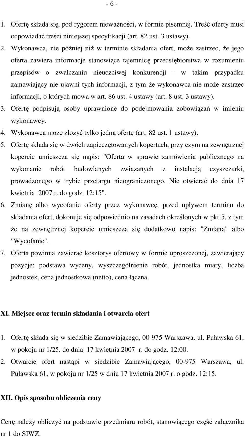 konkurencji - w takim przypadku zamawiający nie ujawni tych informacji, z tym że wykonawca nie może zastrzec informacji, o których mowa w art. 86 ust. 4 ustawy (art. 8 ust. 3 