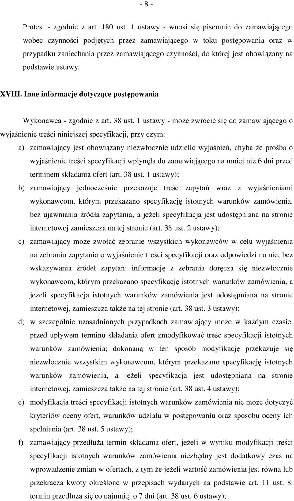 na podstawie ustawy. XVIII. Inne informacje dotyczące postępowania Wykonawca - zgodnie z art. 38 ust.