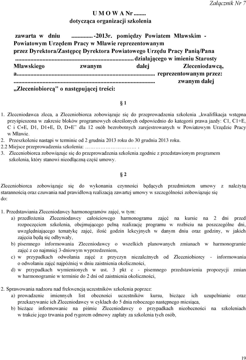 .. działającego w imieniu Starosty Mławskiego zwanym dalej Zleceniodawcą, a... reprezentowanym przez:... zwanym dalej Zleceniobiorcą" o następującej treści: 1 1.