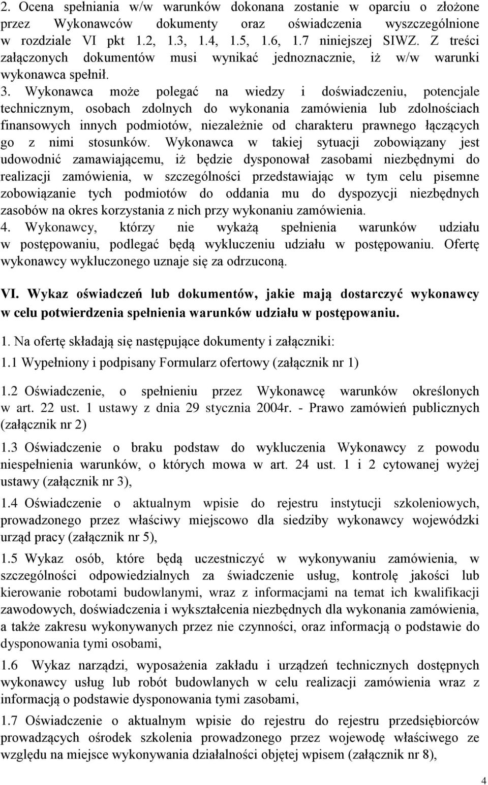 Wykonawca może polegać na wiedzy i doświadczeniu, potencjale technicznym, osobach zdolnych do wykonania zamówienia lub zdolnościach finansowych innych podmiotów, niezależnie od charakteru prawnego