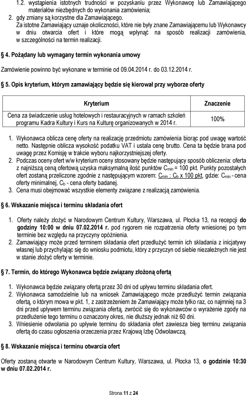 realizacji. 4. Pożądany lub wymagany termin wykonania umowy Zamówienie powinno być wykonane w terminie od 09.04.2014 r. do 03.12.2014 r. 5.