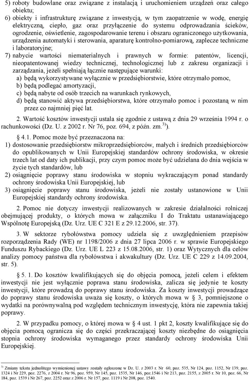 kontrolno-pomiarową, zaplecze techniczne i laboratoryjne; 7) nabycie wartości niematerialnych i prawnych w formie: patentów, licencji, nieopatentowanej wiedzy technicznej, technologicznej lub z