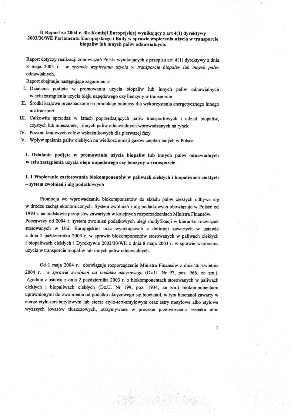 Raport dotyczy realizacji zobowi'4.zan Polski wynikaj!\.cych z przepisu art. 4(1) dyrektywy z dnia 8 maja 2003 r. w sprawie wspierania uiycia w transporcie biopaliw lub innych paliw odnawialnych.