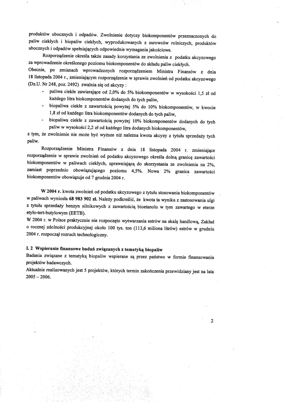 Obecnie, po zmianach wprowadzonych rozporzl4.dzeniem Ministra Finansow z dnia 18 listopada 2004 r., zmieniajl4.cym rozporzl4.dzenie w sprawie zwolnien od podatku akcyzowego (Dz.U. Nr 248, paz.