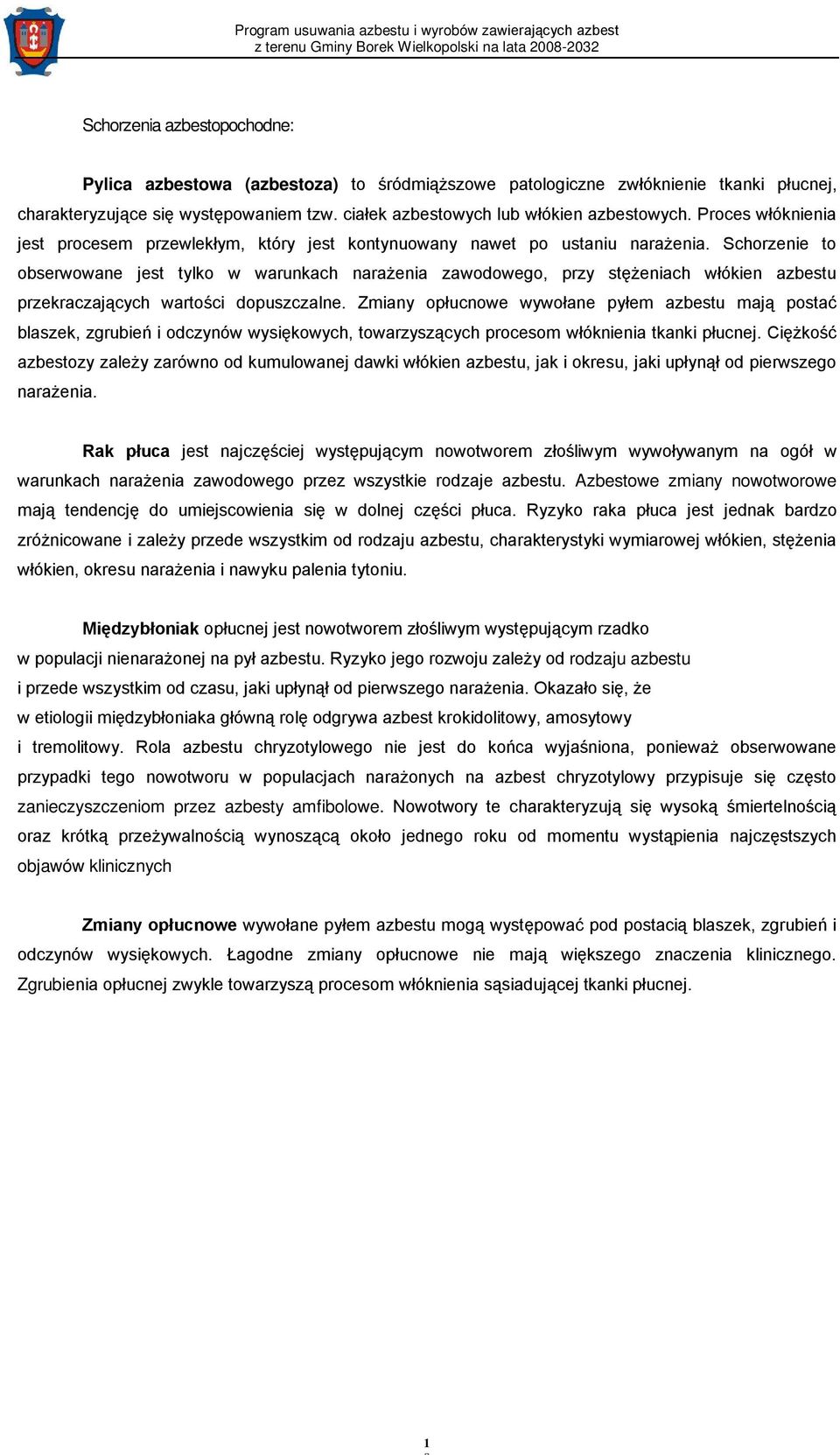 Schorzenie to obserwowane jest tylko w warunkach narażenia zawodowego, przy stężeniach włókien azbestu przekraczających wartości dopuszczalne.