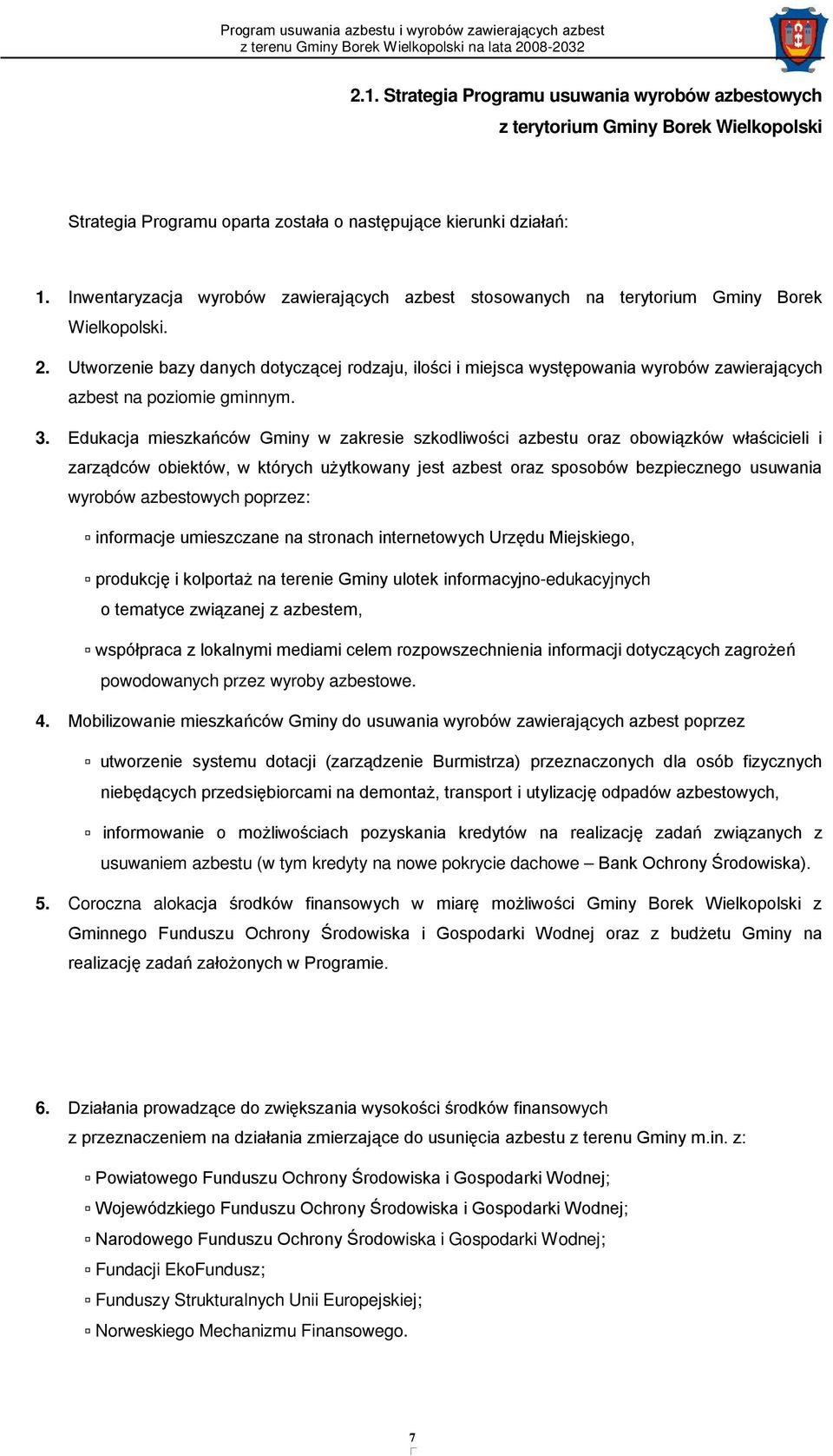 Utworzenie bazy danych dotyczącej rodzaju, ilości i miejsca występowania wyrobów zawierających azbest na poziomie gminnym. 3.