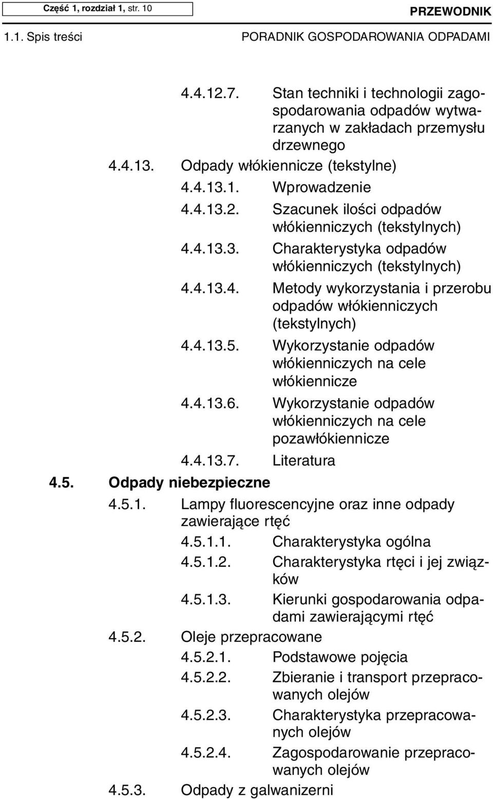 4.13.5. Wykorzystanie odpadów włókienniczych na cele włókiennicze 4.4.13.6. Wykorzystanie odpadów włókienniczych na cele pozawłókiennicze 4.4.13.7. Literatura 4.5. Od pa dy nie bez piecz ne 4.5.1. Lam py flu ore scen cyj ne oraz in ne od pa dy za wie ra ją ce rtęć 4.