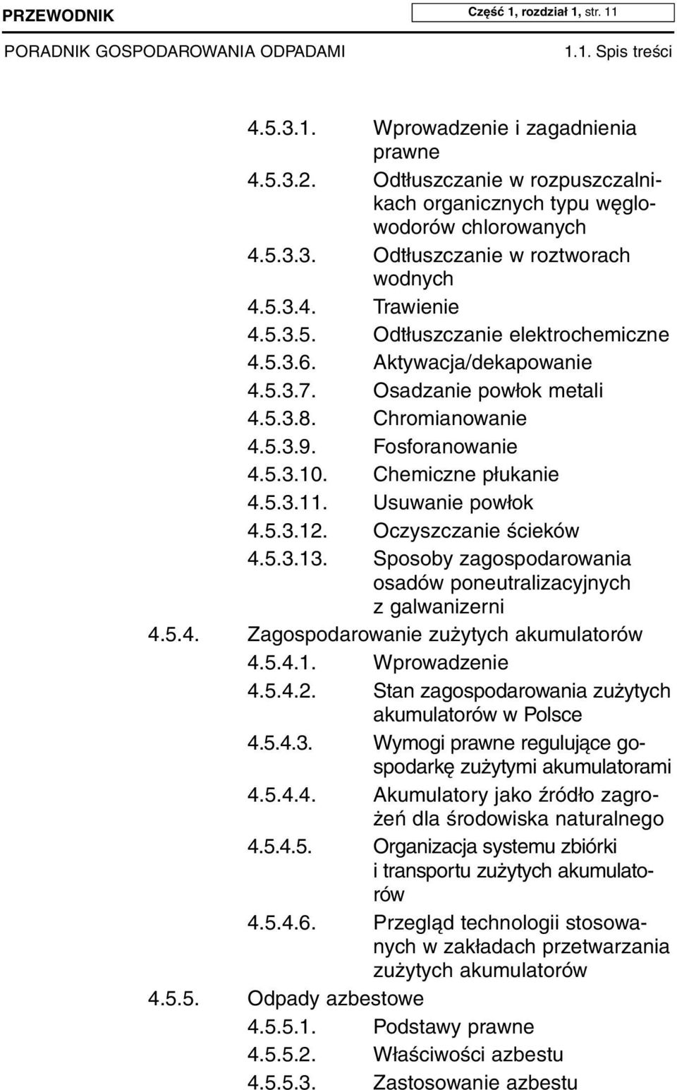 5.3.6. Ak ty wa cja/de ka po wa nie 4.5.3.7. Osa dza nie po włok me ta li 4.5.3.8. Chro mia no wa nie 4.5.3.9. Fos fo ra no wa nie 4.5.3.10. Che micz ne płu ka nie 4.5.3.11. Usu wa nie po włok 4.5.3.12.