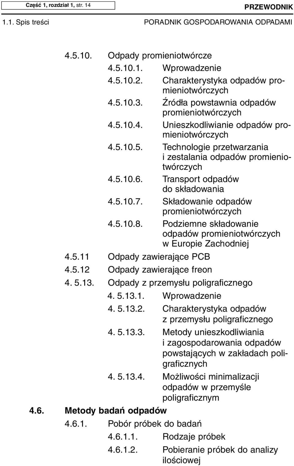 5.10.6. Trans port od pa dów do skła do wa nia 4.5.10.7. Składowanie odpadów promieniotwórczych 4.5.10.8. Podziemne składowanie odpadów promieniotwórczych w Europie Zachodniej 4.5.11 Odpady zawierające PCB 4.