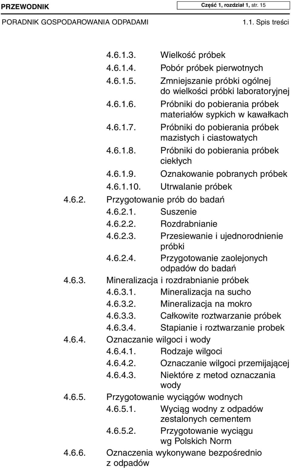 Utrwa la nie pró bek 4.6.2. Przy go to wa nie prób do ba dań 4.6.2.1. Su sze nie 4.6.2.2. Roz drab nia nie 4.6.2.3. Prze sie wa nie i ujed no rod nie nie prób ki 4.6.2.4. Przygotowanie zaolejonych odpadów do badań 4.