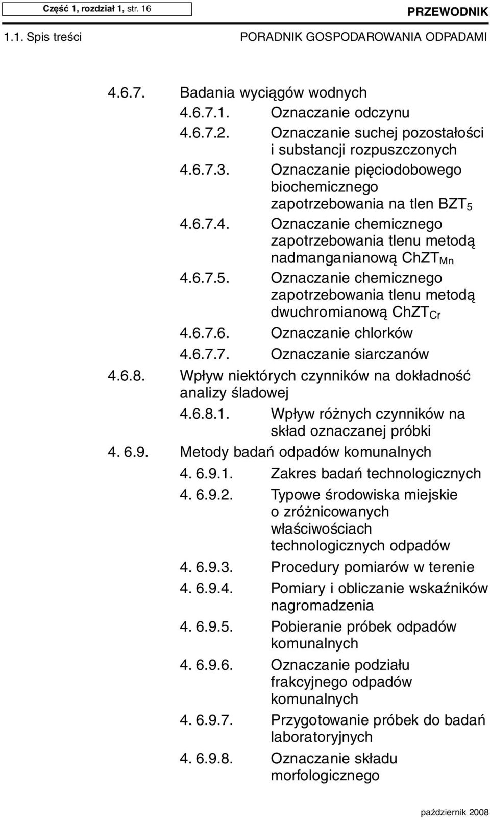 6.7.6. Oznaczanie chlorków 4.6.7.7. Oznaczanie siarczanów 4.6.8. Wpływ niektórych czynników na dokładność analizy śladowej 4.6.8.1. Wpływ różnych czynników na skład oznaczanej próbki 4. 6.9.