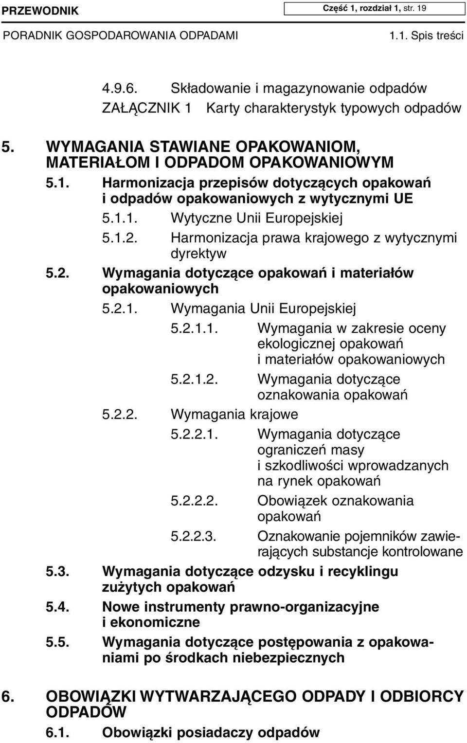 Harmonizacja prawa krajowego z wytycznymi dyrektyw 5.2. Wymagania dotyczące opakowań i materiałów opakowaniowych 5.2.1. Wymagania Unii Europejskiej 5.2.1.1. Wymagania w zakresie oceny ekologicznej opakowań i materiałów opakowaniowych 5.