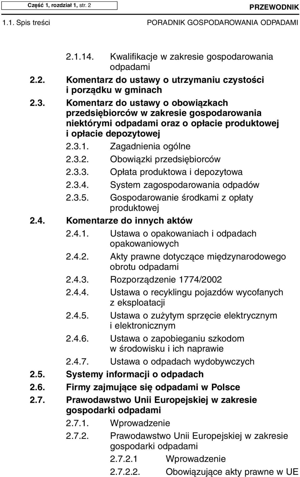 3.3. Opłata produktowa i depozytowa 2.3.4. System zagospodarowania odpadów 2.3.5. Gospodarowanie środkami z opłaty produktowej 2.4. Komentarze do innych aktów 2.4.1.