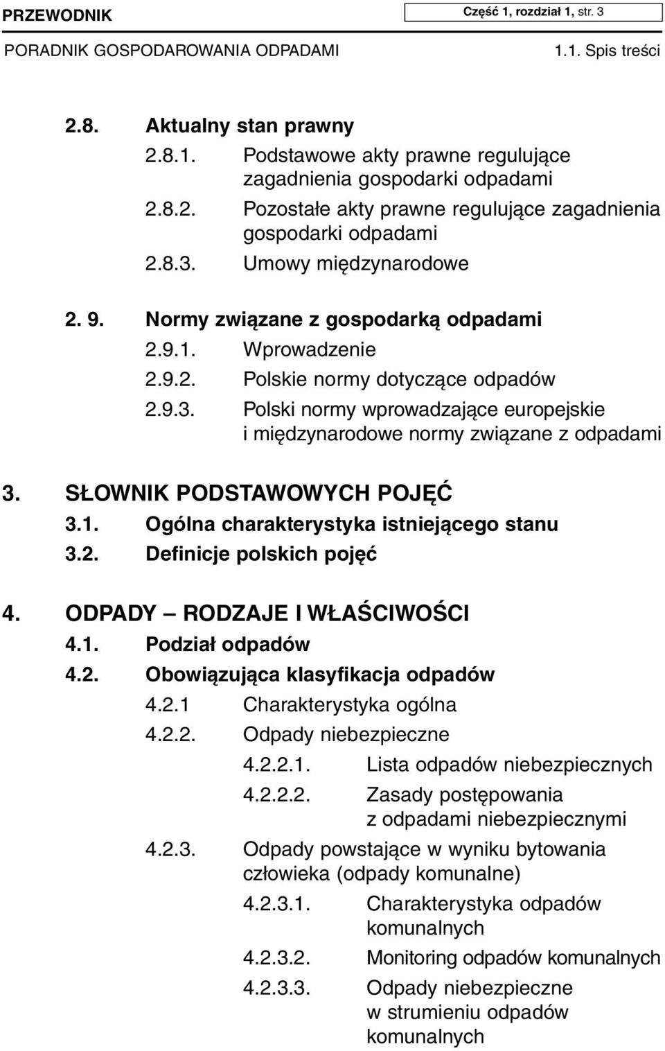 SŁOWNIK PODSTAWOWYCH POJĘĆ 3.1. Ogólna charakterystyka istniejącego stanu 3.2. Definicje polskich pojęć 4. ODPADY RODZAJE I WŁAŚCIWOŚCI 4.1. Podział odpadów 4.2. Obowiązująca klasyfikacja odpadów 4.2.1 Charakterystyka ogólna 4.