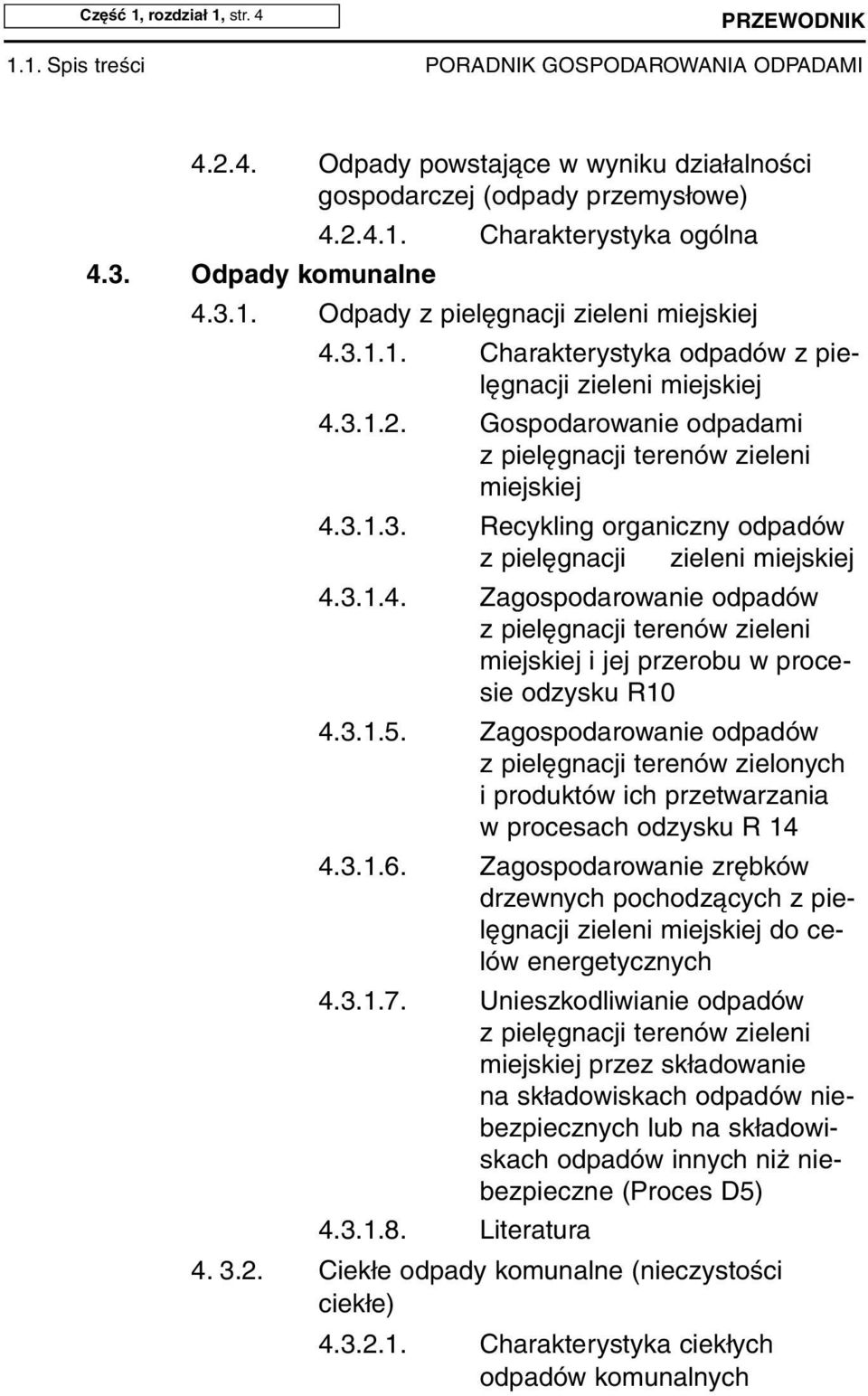 3.1.4. Za go spo da ro wa nie od pa dów z pie lę gna cji te re nów zie le ni miej skiej i jej prze ro bu w pro ce - sie od zy sku R10 4.3.1.5.