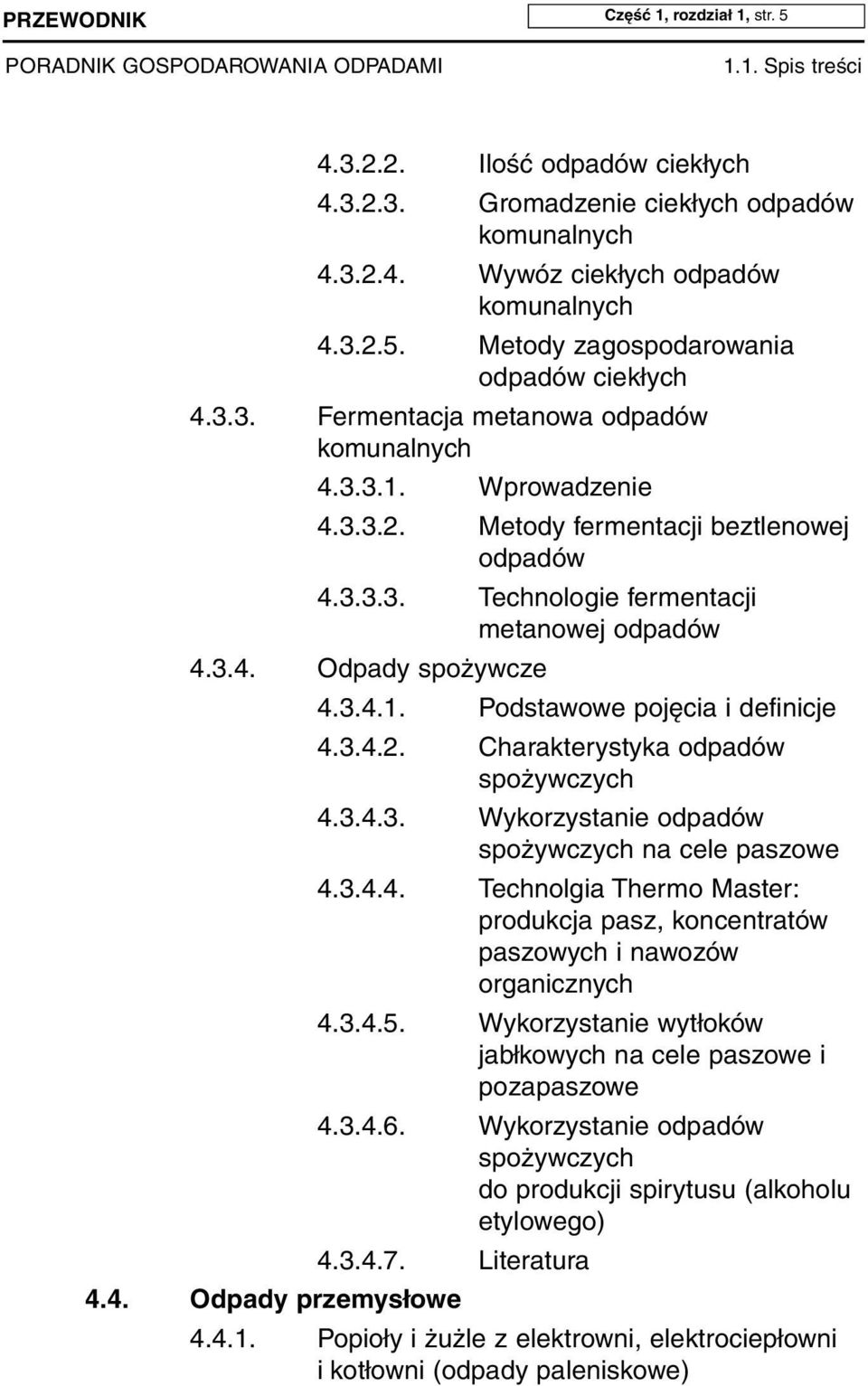 3.4.2. Charakterystyka odpadów spożywczych 4.3.4.3. Wykorzystanie odpadów spożywczych na cele paszowe 4.3.4.4. Technolgia Thermo Master: produkcja pasz, koncentratów paszowych i nawozów organicznych 4.