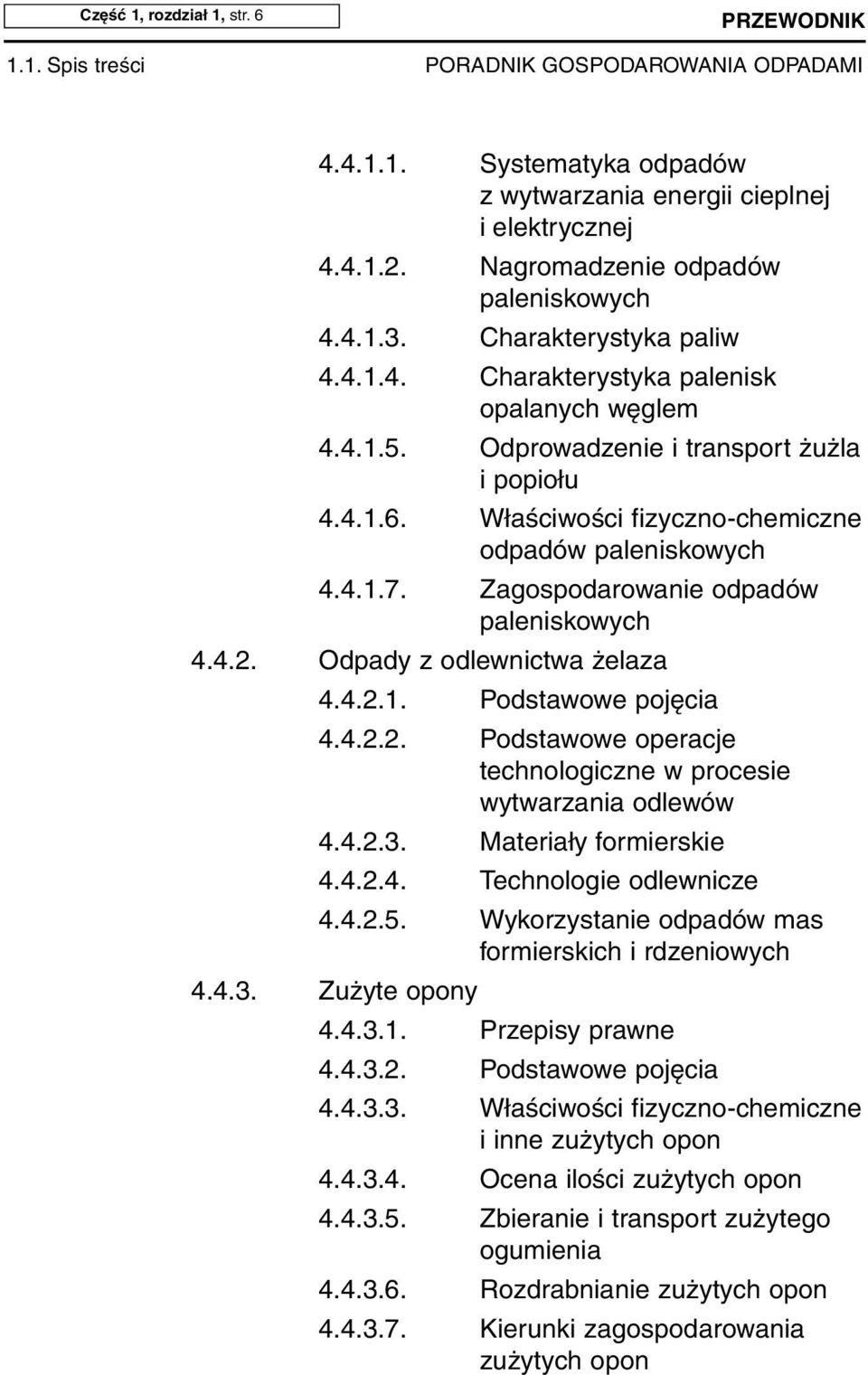 4.2.2. Podstawowe operacje technologiczne w procesie wytwarzania odlewów 4.4.2.3. Materiały formierskie 4.4.2.4. Technologie odlewnicze 4.4.2.5. Wykorzystanie odpadów mas formierskich i rdzeniowych 4.