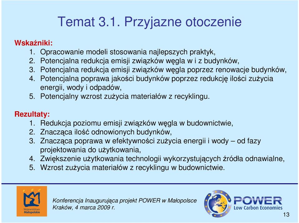 Potencjalny wzrost zuŝycia materiałów z recyklingu. Rezultaty: 1. Redukcja poziomu emisji związków węgla w budownictwie, 2. Znacząca ilość odnowionych budynków, 3.