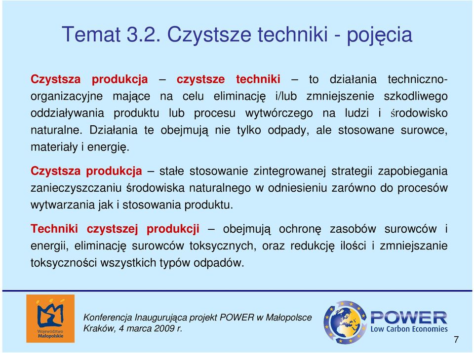 produktu lub procesu wytwórczego na ludzi i środowisko naturalne. Działania te obejmują nie tylko odpady, ale stosowane surowce, materiały i energię.