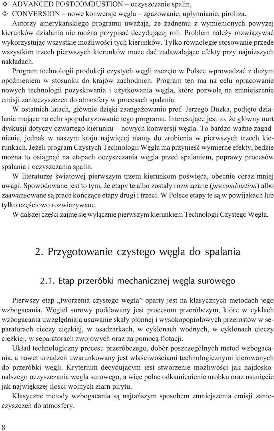 Problem nale y rozwi¹zywaæ wykorzystuj¹c wszystkie mo liwoœci tych kierunków.