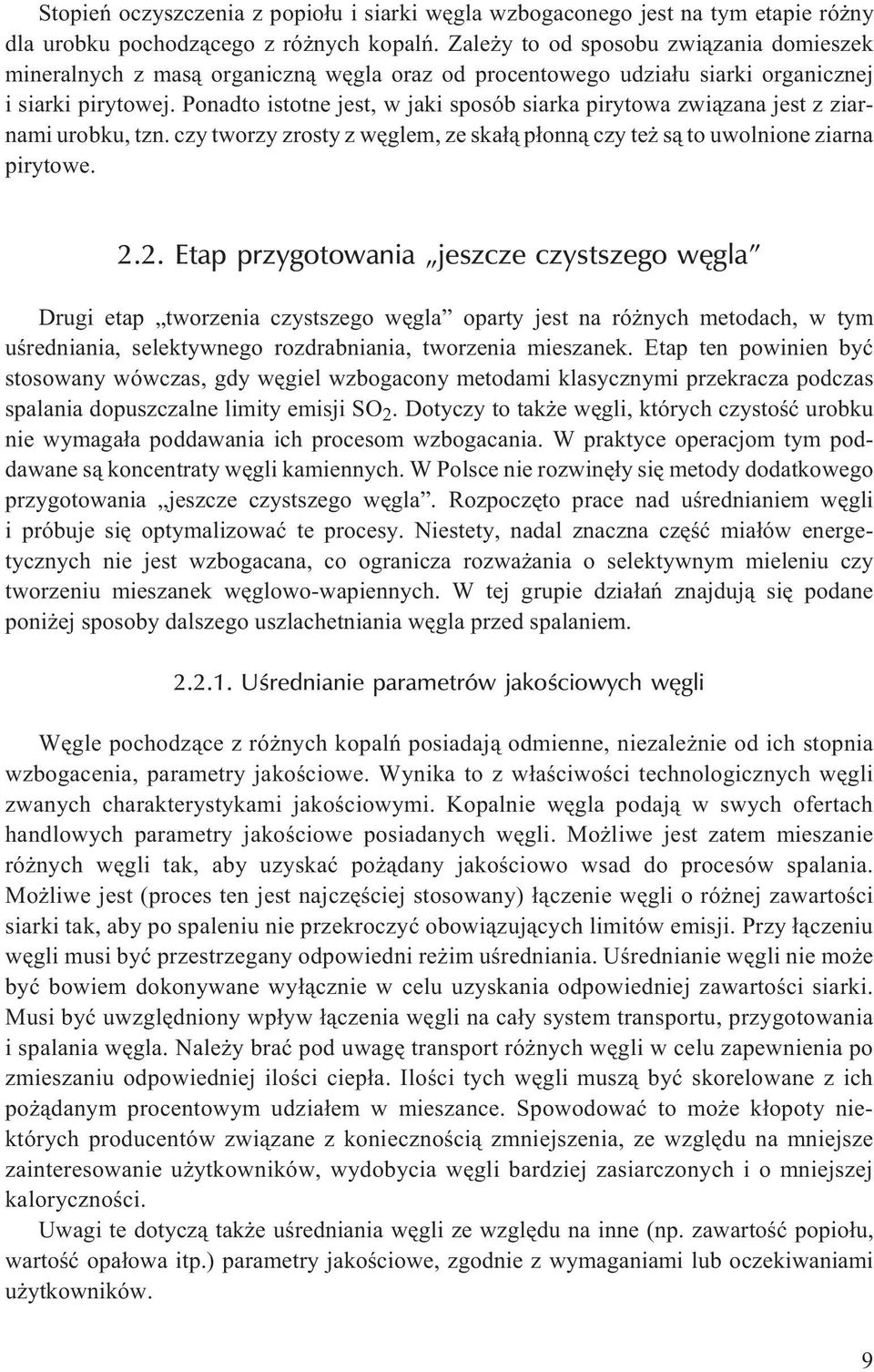 Ponadto istotne jest, w jaki sposób siarka pirytowa zwi¹zana jest z ziarnami urobku, tzn. czy tworzy zrosty z wêglem, ze ska³¹ p³onn¹ czy te s¹ to uwolnione ziarna pirytowe. 2.