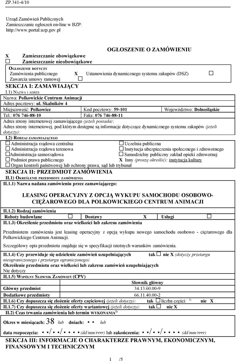 SEKCJA I: ZAMAWIAJĄCY I.1) NAZWA I ADRES Nazwa: Polkowickie Centrum Animacji Adres pocztowy: ul. Skalników 4 Miejscowość: Polkowice Kod pocztowy: 59-101 Województwo: Dolnośląskie Tel.