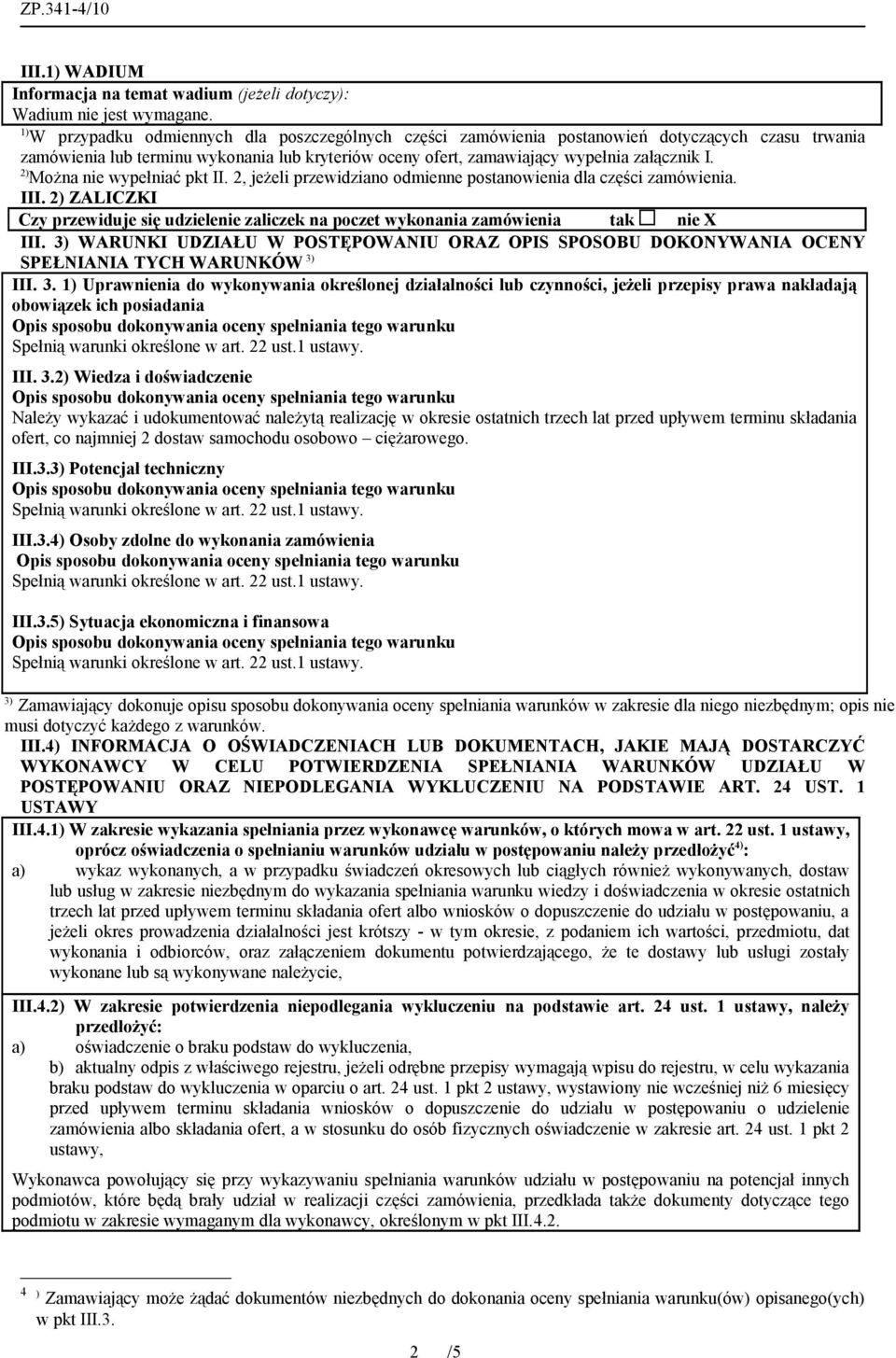 2) Można nie wypełniać pkt II. 2, jeżeli przewidziano odmienne postanowienia dla części zamówienia. III.