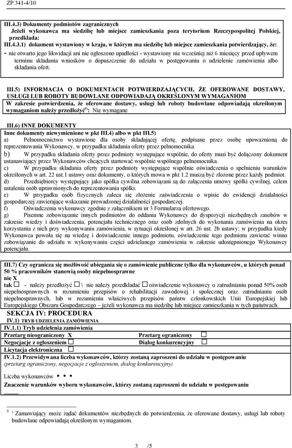 1) dokument wystawiony w kraju, w którym ma siedzibę lub miejsce zamieszkania potwierdzający, że: - nie otwarto jego likwidacji ani nie ogłoszono upadłości - wystawiony nie wcześniej niż 6 miesięcy
