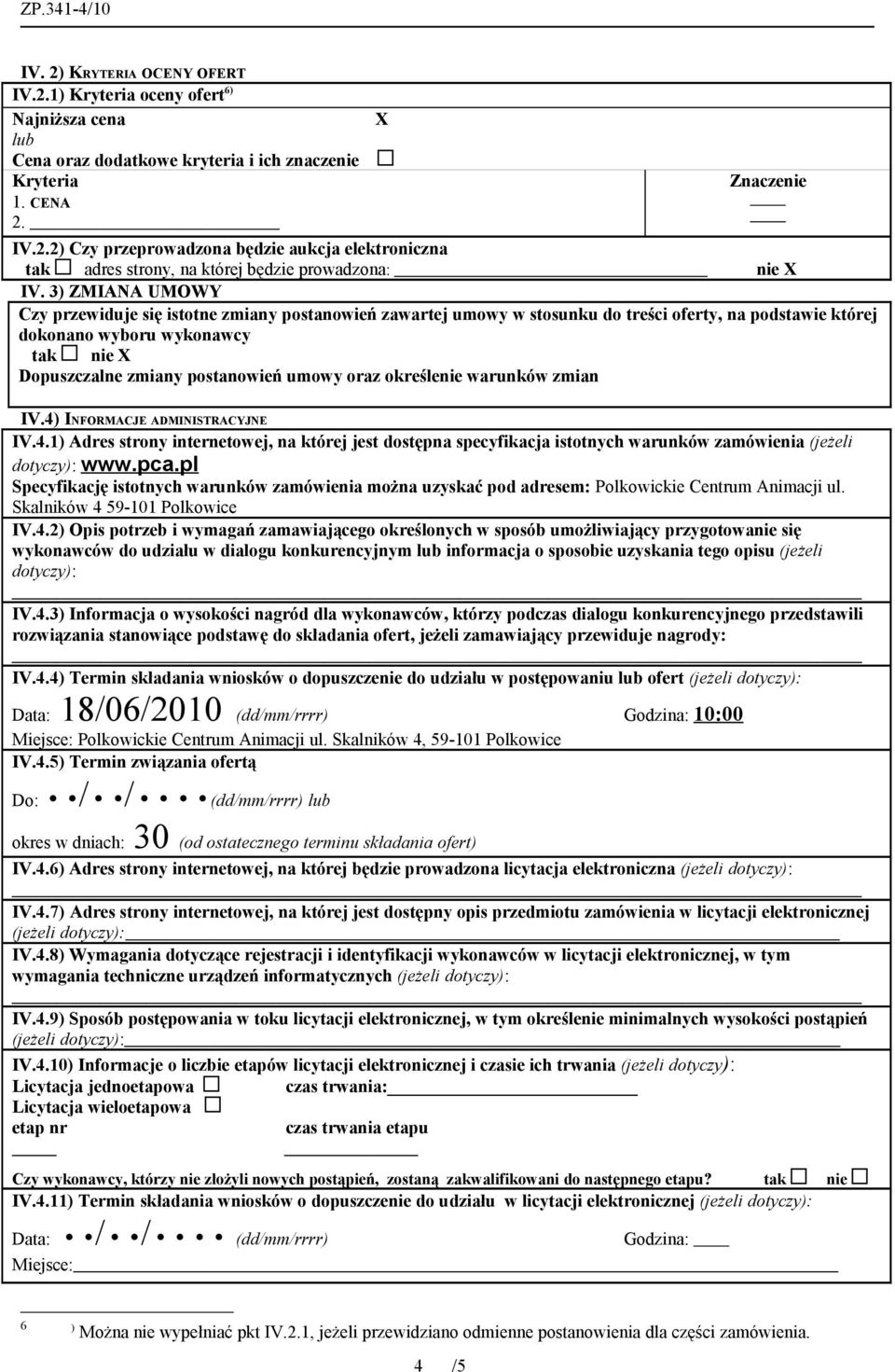 oraz określenie warunków zmian IV.4) INFORMACJE ADMINISTRACYJNE IV.4.1) Adres strony internetowej, na której jest dostępna specyfikacja istotnych warunków zamówienia (jeżeli dotyczy): www.pca.
