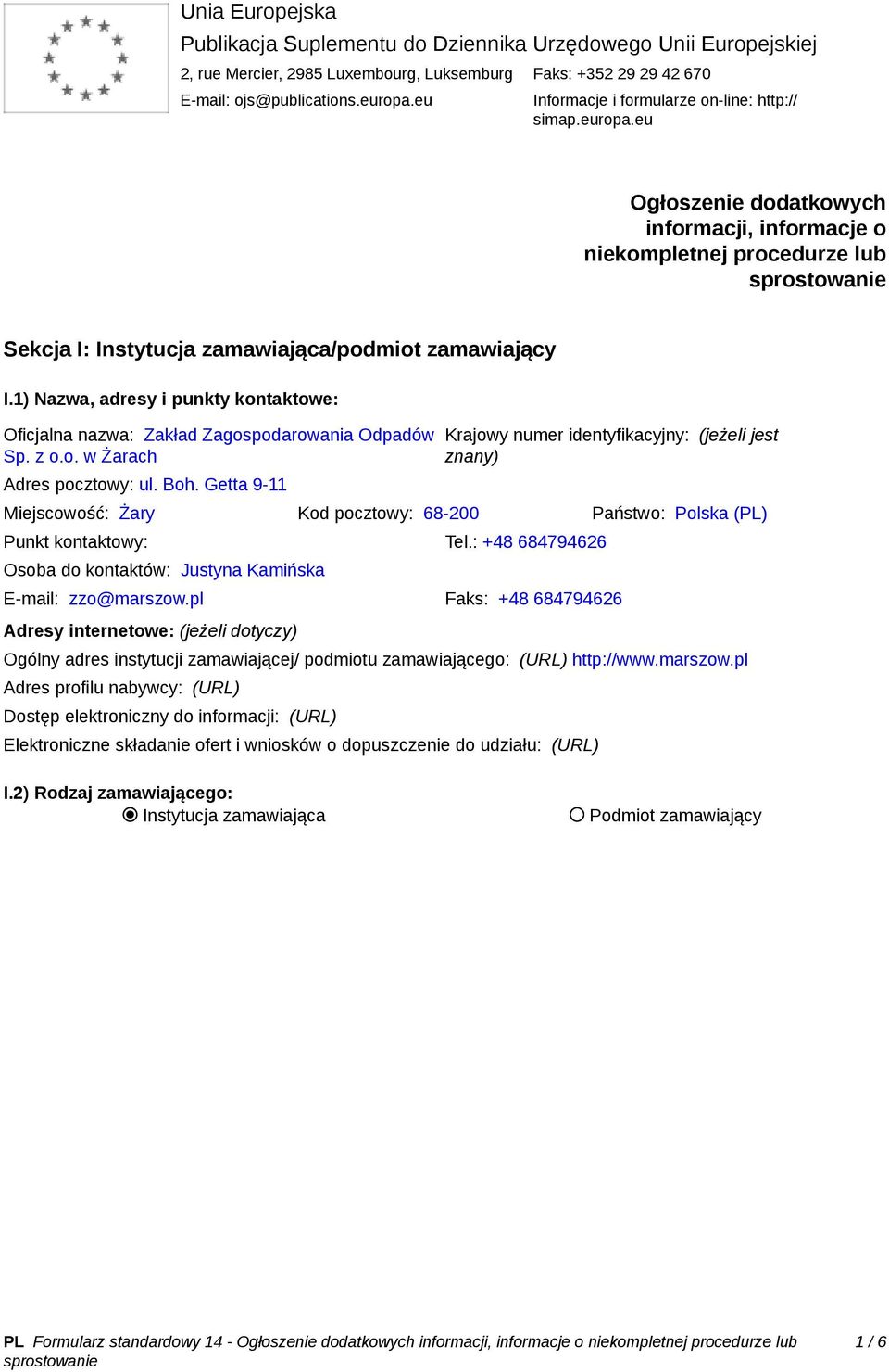 1) Nazwa, adresy i punkty kontaktowe: Oficjalna nazwa: Zakład Zagospodarowania Odpadów Sp. z o.o. w Żarach Adres pocztowy: ul. Boh.