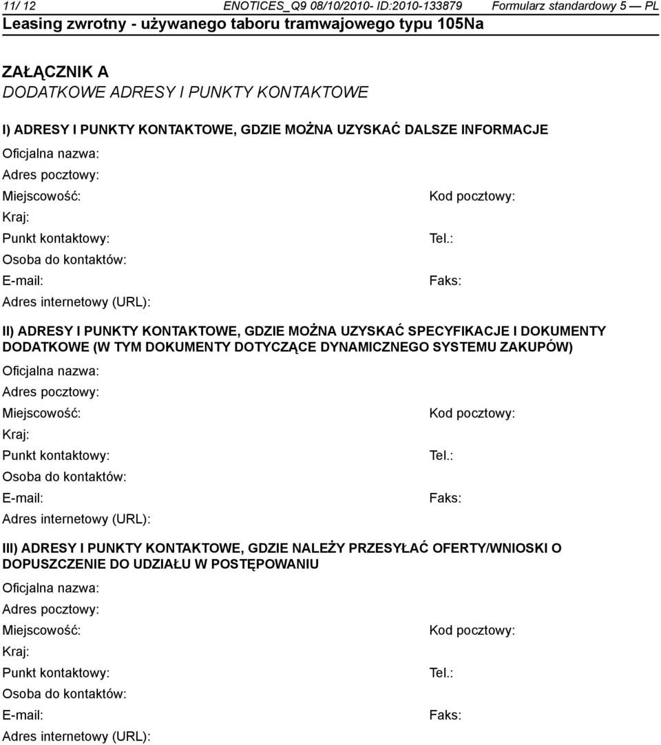 : Osoba do kontów: E-mail: Faks: Adres internetowy (URL): II) ADRESY I PUNKTY KONTAKTOWE, GDZIE MOŻNA UZYSKAĆ SPECYFIKACJE I DOKUMENTY DODATKOWE (W TYM DOKUMENTY DOTYCZĄCE DYNAMICZNEGO SYSTEMU