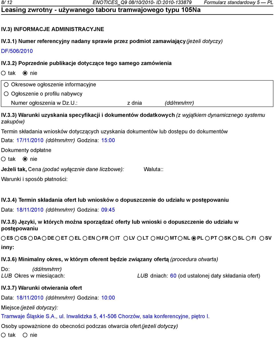 i dokumentów dodatkowych (z wyjątkiem dynamicznego systemu zakupów) Termin składania wniosków dotyczących uzyskania dokumentów lub dostępu do dokumentów Data: 17/11/2010 (dd/mm/rrrr) Godzina: 15:00