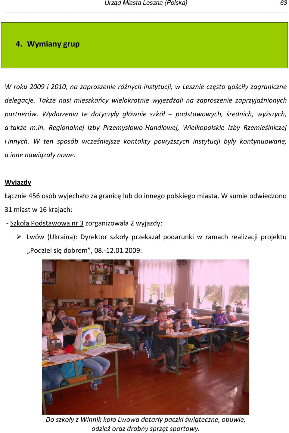 Regionalnej Izby Przemysłowo-Handlowej, Wielkopolskie Izby Rzemieślniczej i innych. W ten sposób wcześniejsze kontakty powyższych instytucji były kontynuowane, a inne nawiązały nowe.