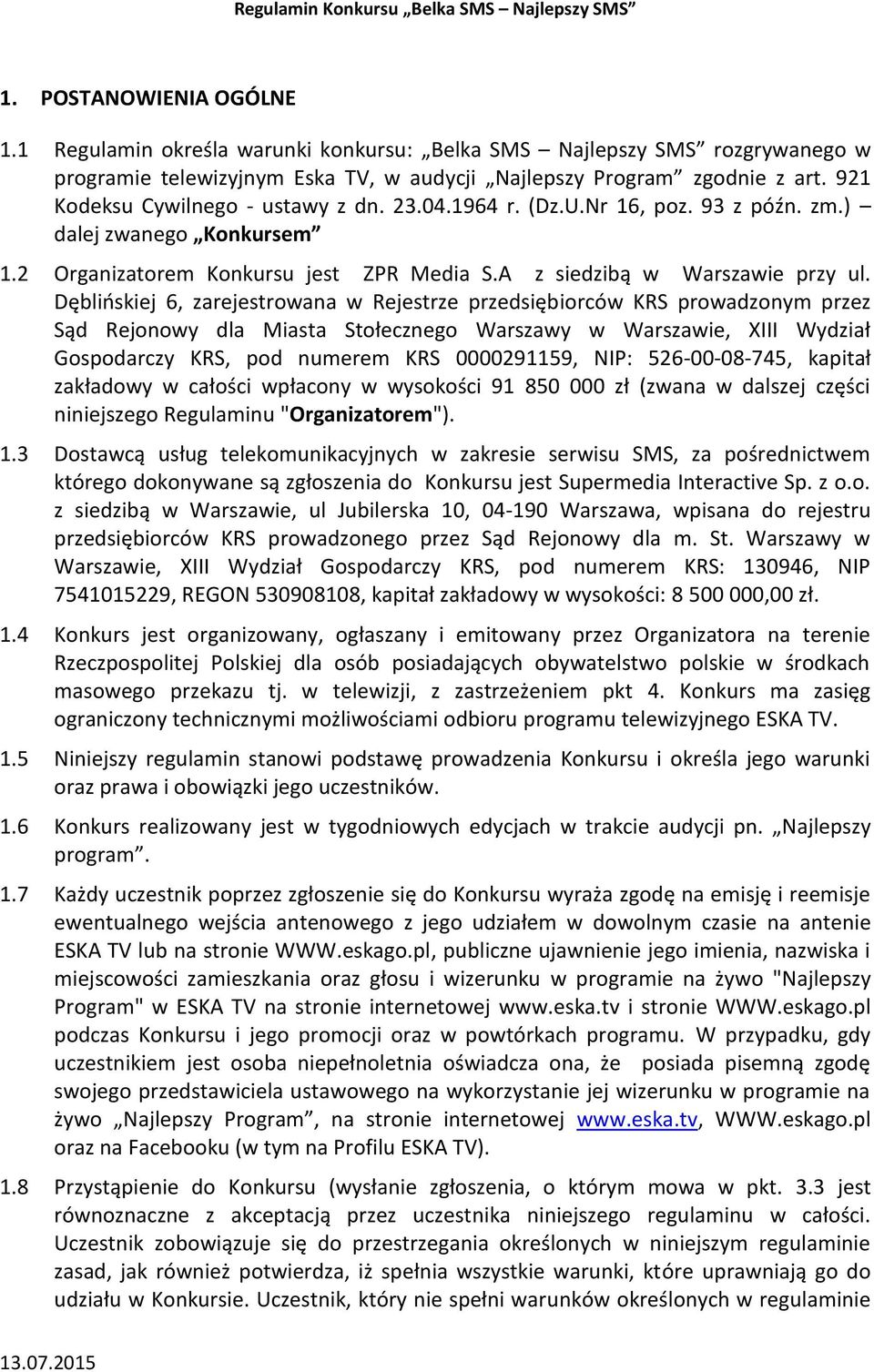 1964 r. (Dz.U.Nr 16, poz. 93 z późn. zm.) dalej zwanego Konkursem 1.2 Organizatorem Konkursu jest ZPR Media S.A z siedzibą w Warszawie przy ul.