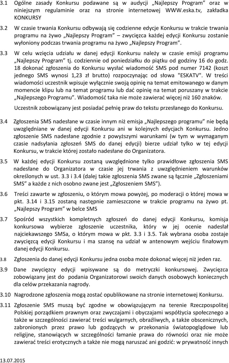 żywo Najlepszy Program. 3.3 W celu wzięcia udziału w danej edycji Konkursu należy w czasie emisji programu Najlepszy Program tj. codziennie od poniedziałku do piątku od godziny 16 do godz.