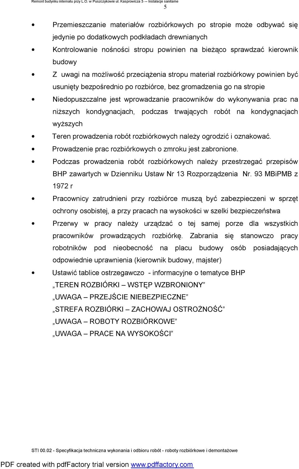 prac na niższych kondygnacjach, podczas trwających robót na kondygnacjach wyższych Teren prowadzenia robót rozbiórkowych należy ogrodzić i oznakować.