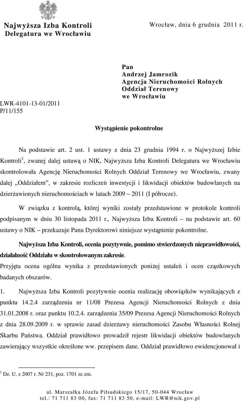 o Najwyższej Izbie Kontroli 1, zwanej dalej ustawą o NIK, Najwyższa Izba Kontroli Delegatura we Wrocławiu skontrolowała Agencję Nieruchomości Rolnych Oddział Terenowy we Wrocławiu, zwany dalej