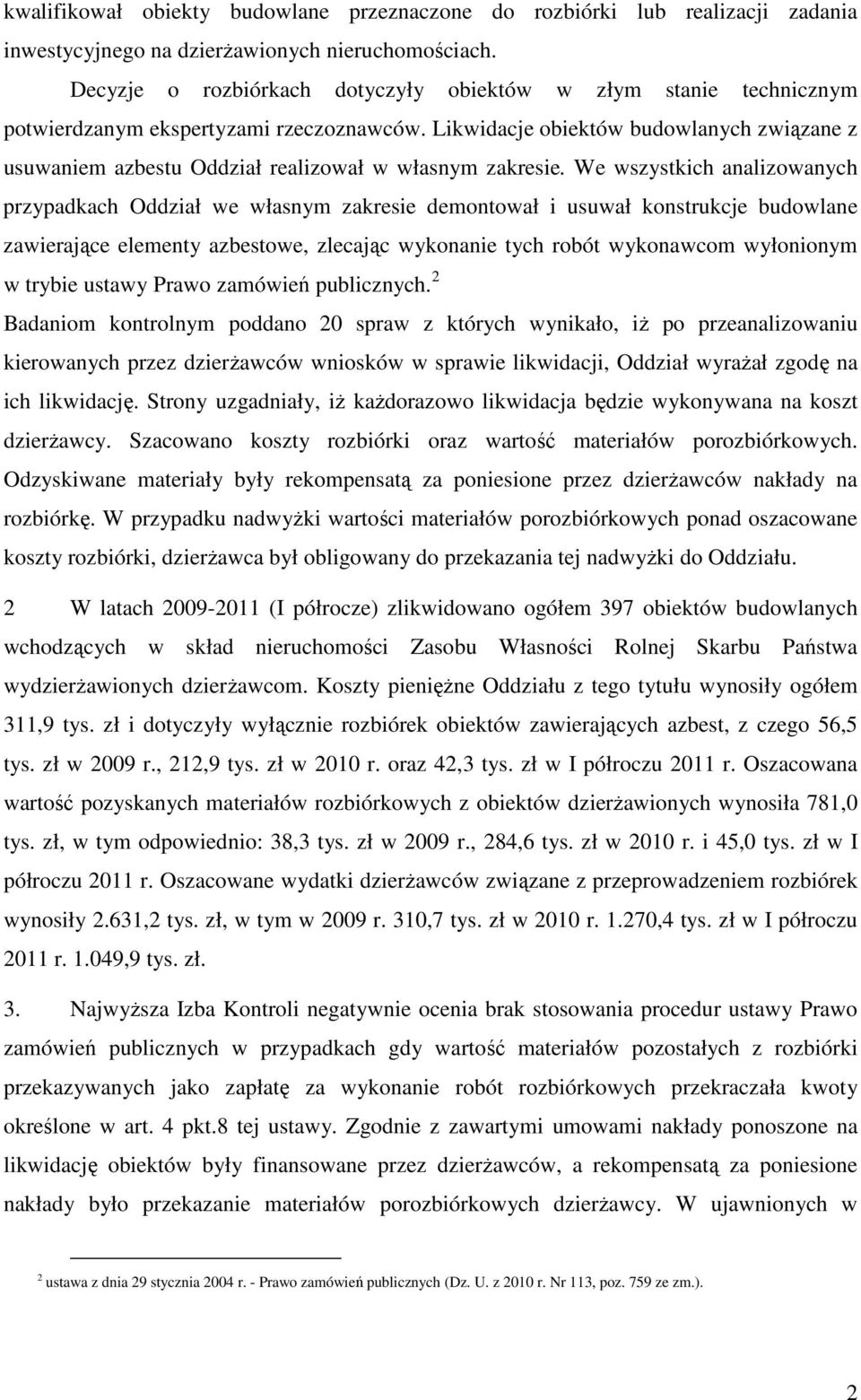 Likwidacje obiektów budowlanych związane z usuwaniem azbestu Oddział realizował w własnym zakresie.